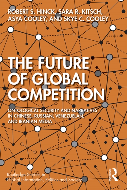 The Future of Global Competition : Ontological Security and Narratives in Chinese, Iranian, Russian, and Venezuelan Media, PDF eBook