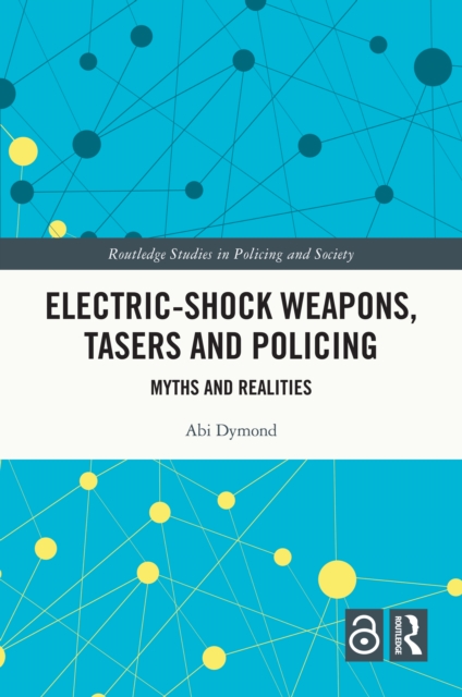 Electric-Shock Weapons, Tasers and Policing : Myths and Realities, PDF eBook