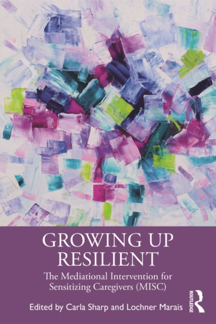Growing Up Resilient : The Mediational Intervention for Sensitizing Caregivers (MISC), EPUB eBook