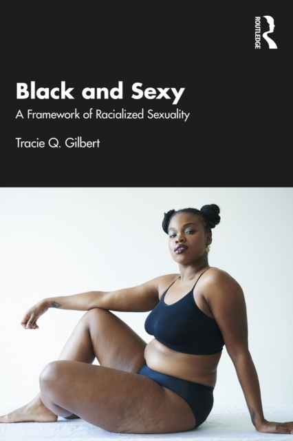 Black and Sexy : A Framework of Racialized Sexuality, PDF eBook