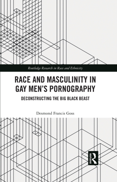 Race and Masculinity in Gay Men's Pornography : Deconstructing the Big Black Beast, PDF eBook
