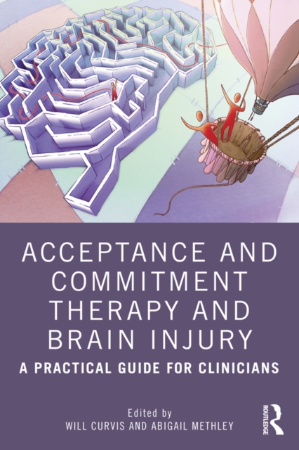 Acceptance and Commitment Therapy and Brain Injury : A Practical Guide for Clinicians, PDF eBook