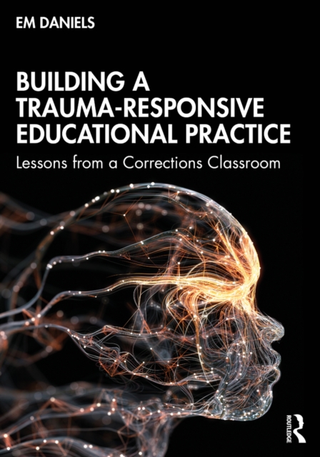 Building a Trauma-Responsive Educational Practice : Lessons from a Corrections Classroom, EPUB eBook