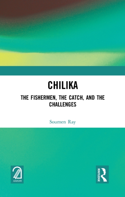 Chilika : The Fishermen, the Catch, and the Challenges, EPUB eBook