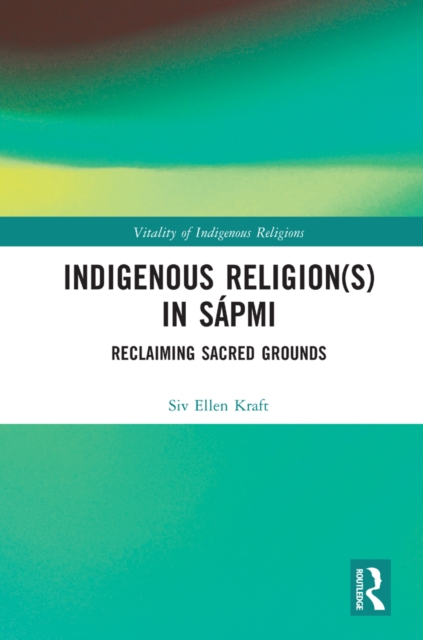 Indigenous Religion(s) in Sapmi : Reclaiming Sacred Grounds, PDF eBook