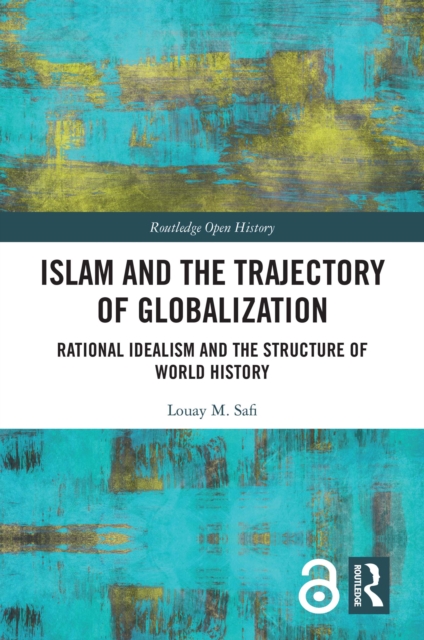 Islam and the Trajectory of Globalization : Rational Idealism and the Structure of World History, PDF eBook
