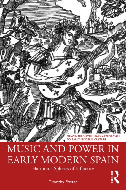 Music and Power in Early Modern Spain : Harmonic Spheres of Influence, PDF eBook