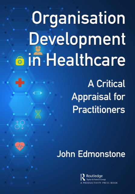 Organisation Development in Healthcare : A Critical Appraisal for OD Practitioners, EPUB eBook