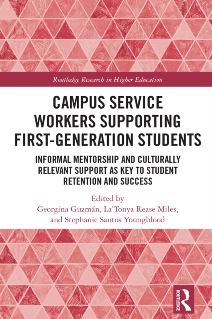 Campus Service Workers Supporting First-Generation Students : Informal Mentorship and Culturally Relevant Support as Key to Student Retention and Success, EPUB eBook