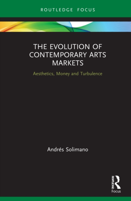 The Evolution of Contemporary Arts Markets : Aesthetics, Money and Turbulence, PDF eBook