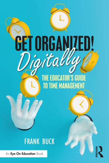 Get Organized Digitally! : The Educator's Guide to Time Management, EPUB eBook