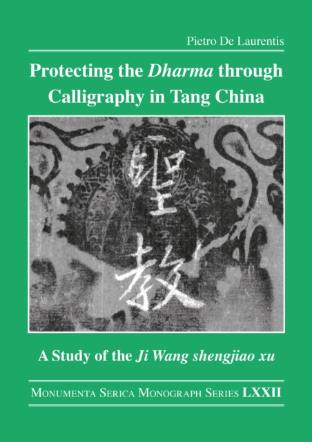 Protecting the Dharma through Calligraphy in Tang China : A Study of the Ji Wang shengjiao xu ????? The Preface to the Buddhist Scriptures Engraved on Stone in Wang Xizhi’s Collated Characters, PDF eBook