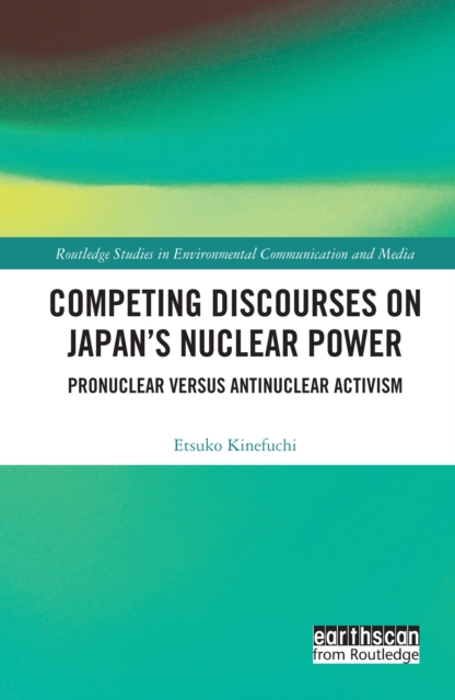 Competing Discourses on Japan's Nuclear Power : Pronuclear versus Antinuclear Activism, EPUB eBook