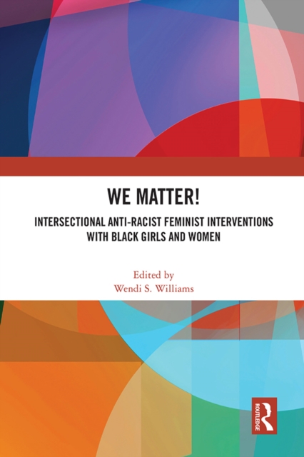 WE Matter! : Intersectional Anti-Racist Feminist Interventions with Black Girls and Women, EPUB eBook