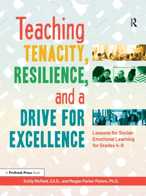 Teaching Tenacity, Resilience, and a Drive for Excellence : Lessons for Social-Emotional Learning for Grades 4-8, EPUB eBook
