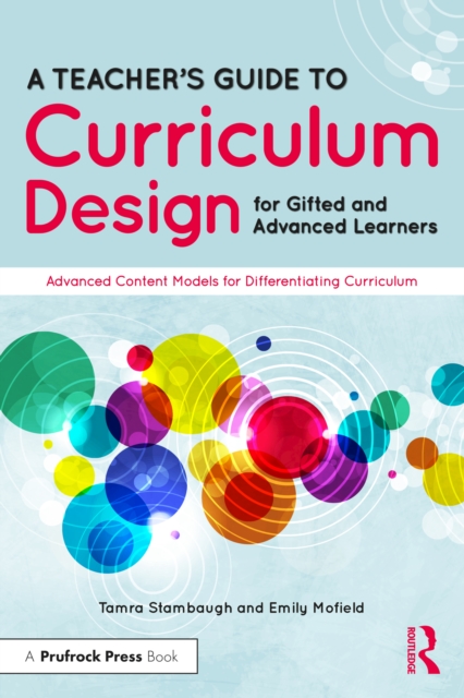 A Teacher's Guide to Curriculum Design for Gifted and Advanced Learners : Advanced Content Models for Differentiating Curriculum, PDF eBook