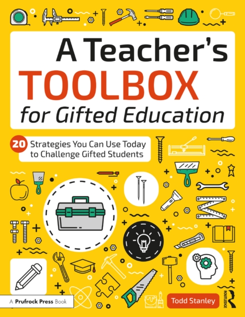 A Teacher's Toolbox for Gifted Education : 20 Strategies You Can Use Today to Challenge Gifted Students, PDF eBook