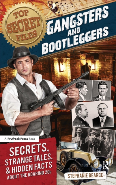 Top Secret Files : Gangsters and Bootleggers, Secrets, Strange Tales, and Hidden Facts About the Roaring 20s, EPUB eBook