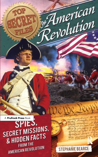 Top Secret Files : The American Revolution, Spies, Secret Missions, and Hidden Facts From the American Revolution, EPUB eBook