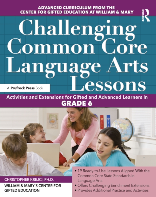 Challenging Common Core Language Arts Lessons : Activities and Extensions for Gifted and Advanced Learners in Grade 6, EPUB eBook