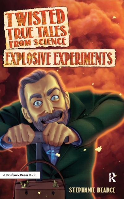 Twisted True Tales From Science : Explosive Experiments, PDF eBook