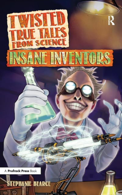Twisted True Tales From Science : Insane Inventors, PDF eBook