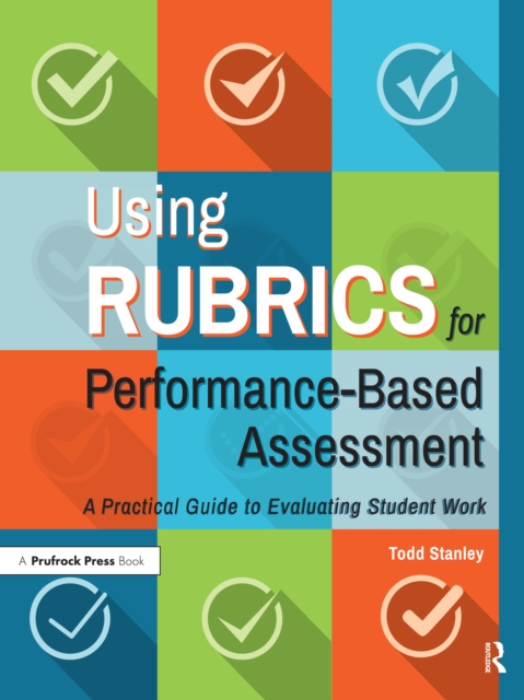 Using Rubrics for Performance-Based Assessment : A Practical Guide to Evaluating Student Work, PDF eBook