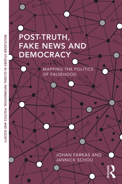 Post-Truth, Fake News and Democracy : Mapping the Politics of Falsehood, PDF eBook