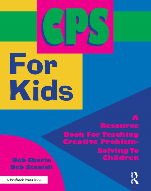 CPS for Kids : A Resource Book for Teaching Creative Problem-Solving to Children (Grades 2-8), PDF eBook