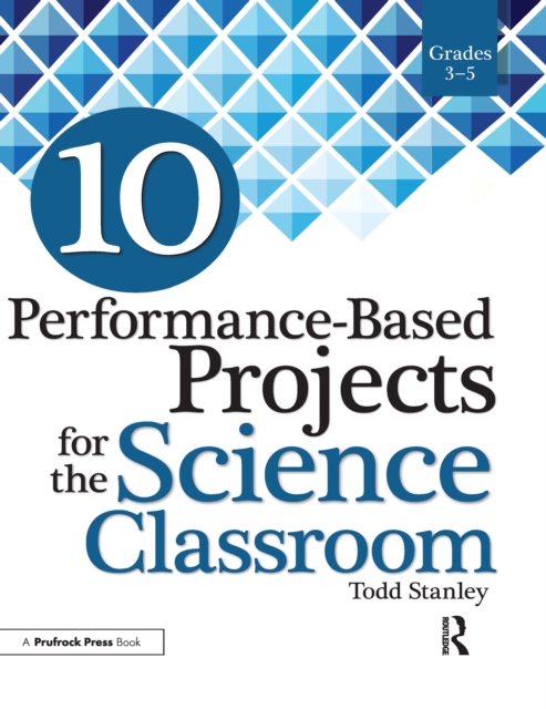 10 Performance-Based Projects for the Science Classroom : Grades 3-5, PDF eBook