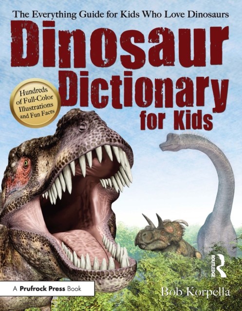 Dinosaur Dictionary for Kids : The Everything Guide for Kids Who Love Dinosaurs, PDF eBook