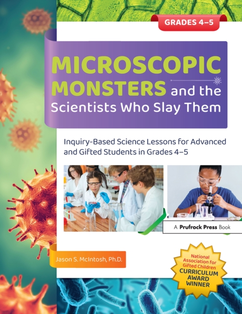 Microscopic Monsters and the Scientists Who Slay Them : Inquiry-Based Science Lessons for Advanced and Gifted Students in Grades 4-5, PDF eBook