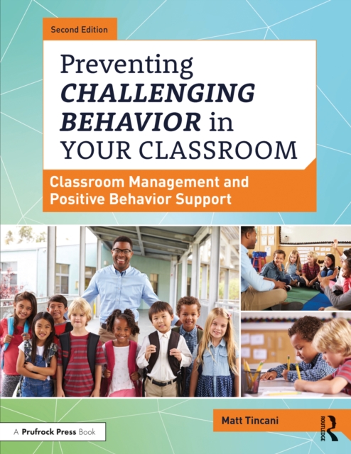 Preventing Challenging Behavior in Your Classroom : Classroom Management and Positive Behavior Support, PDF eBook