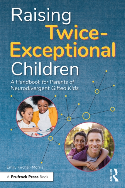 Raising Twice-Exceptional Children : A Handbook for Parents of Neurodivergent Gifted Kids, PDF eBook