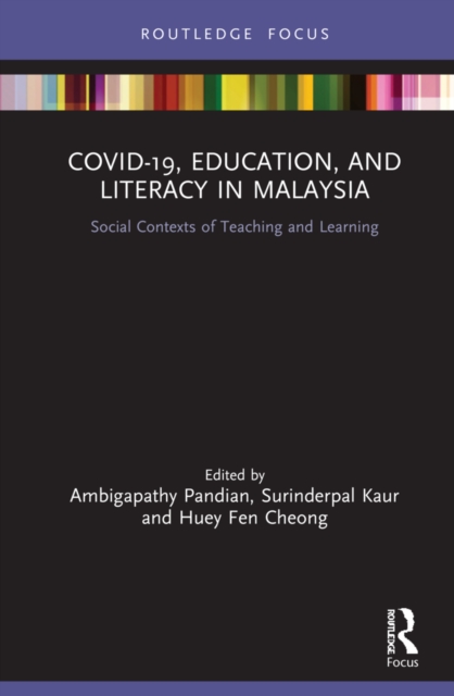 COVID-19, Education, and Literacy in Malaysia : Social Contexts of Teaching and Learning, PDF eBook