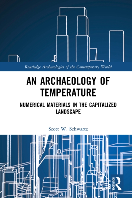 An Archaeology of Temperature : Numerical Materials in the Capitalized Landscape, EPUB eBook