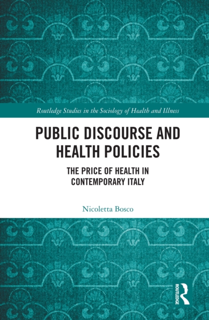 Public Discourse and Health Policies : The Price of Health in Contemporary Italy, PDF eBook