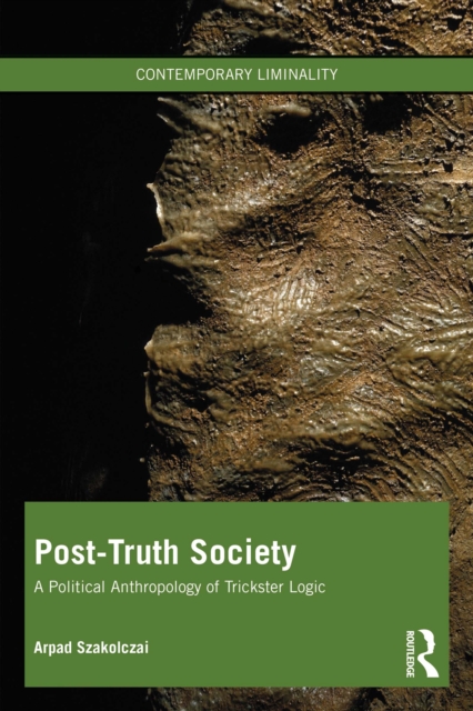 Post-Truth Society : A Political Anthropology of Trickster Logic, PDF eBook