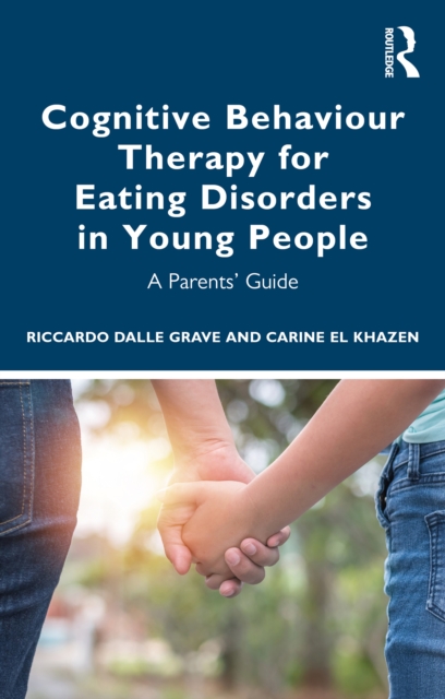 Cognitive Behaviour Therapy for Eating Disorders in Young People : A Parents' Guide, PDF eBook
