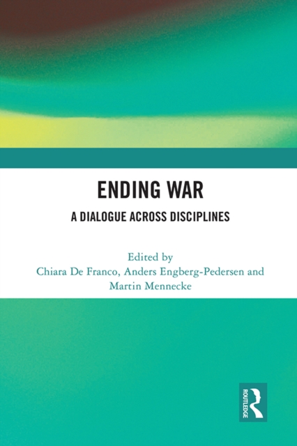 Ending War : A Dialogue across Disciplines, EPUB eBook