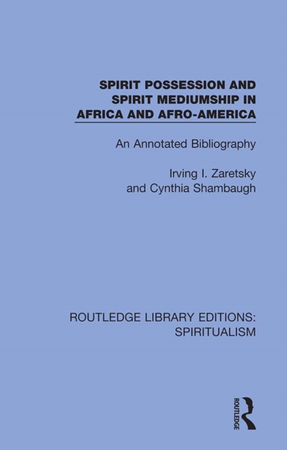 Spirit Possession and Spirit Mediumship in Africa and Afro-America : An Annotated Bibliography, PDF eBook