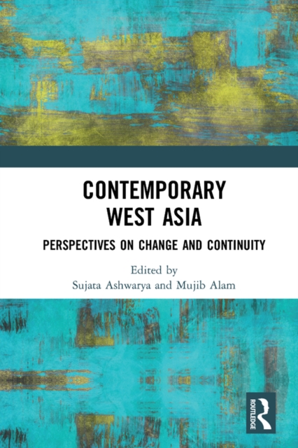 Contemporary West Asia : Perspectives on Change and Continuity, PDF eBook