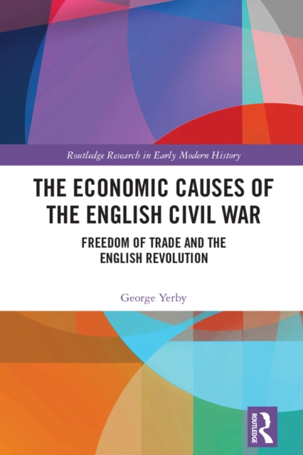 The Economic Causes of the English Civil War : Freedom of Trade and the English Revolution, PDF eBook