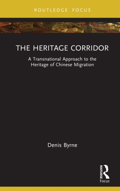 The Heritage Corridor : A Transnational Approach to the Heritage of Chinese Migration, EPUB eBook