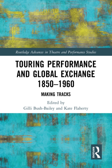 Touring Performance and Global Exchange 1850-1960 : Making Tracks, PDF eBook