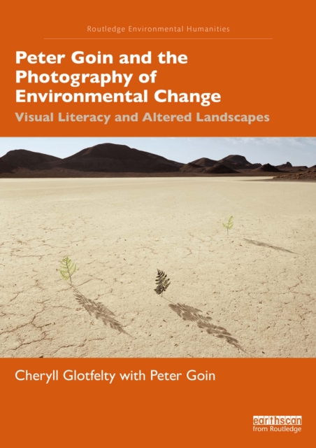 Peter Goin and the Photography of Environmental Change : Visual Literacy and Altered Landscapes, EPUB eBook