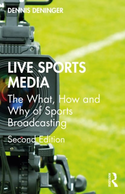 Live Sports Media : The What, How and Why of Sports Broadcasting, EPUB eBook