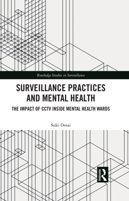 Surveillance Practices and Mental Health : The Impact of CCTV Inside Mental Health Wards, PDF eBook