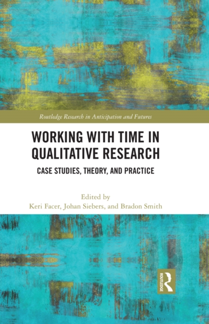 Working with Time in Qualitative Research : Case Studies, Theory and Practice, EPUB eBook