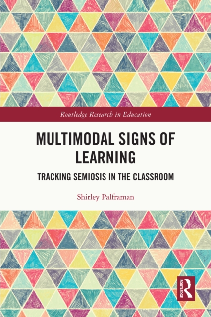 Multimodal Signs of Learning : Tracking Semiosis in the Classroom, PDF eBook